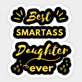 best smartass daughter evere , funny daughter gift idea , funny quote for daughter Sticker